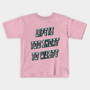 Life is too short to waste Kids T-Shirt